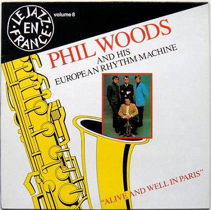 Phil Woods And His European Rhythm Machine – Alive And Well In Paris