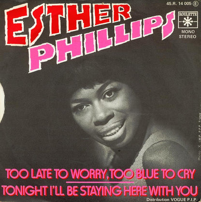 Esther Phillips – Too Late To Worry, Too Blue To Cry / Tonight I'll Be Staying Here With You