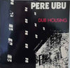 Pere Ubu – Dub Housing — photo 1