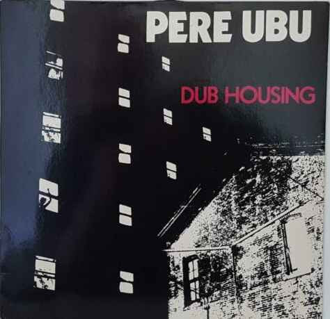 Pere Ubu – Dub Housing