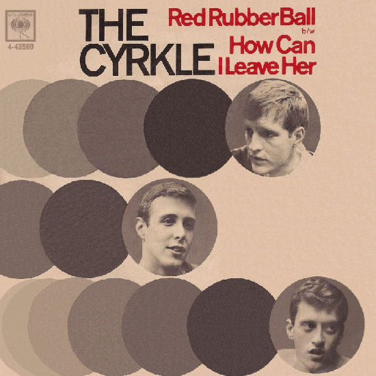 The Cyrkle – Red Rubber Ball / How Can I Leave Her