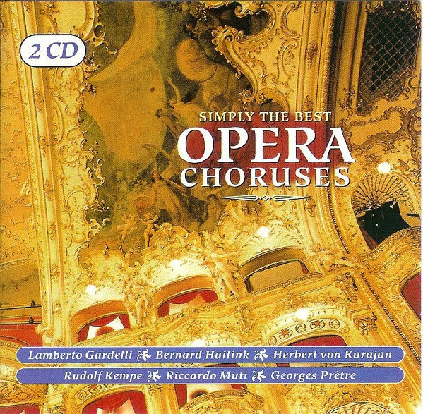 Lamberto Gardelli, Bernard Haitink, Herbert von Karajan, Rudolf Kempe, Riccardo Muti, Georges Prêtre, Various – Simply The Best Opera Choruses