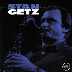Stan Getz – A Life In Jazz: A Musical Biography