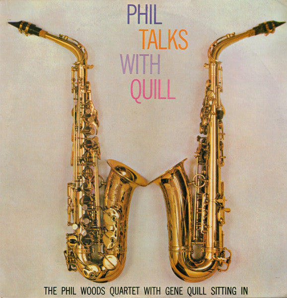 The Phil Woods Quartet, Gene Quill – Phil Talks With Quill (The Phil Woods Quartet With Gene Quill Sitting In)