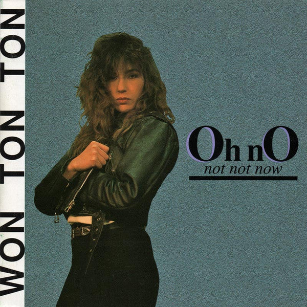 Won Ton Ton – Oh No, Not Not Now