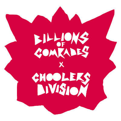 Billions Of Comrades, Choolers Division – Split