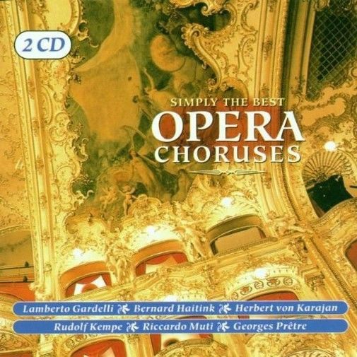 Lamberto Gardelli, Bernard Haitink, Herbert von Karajan, Rudolf Kempe, Riccardo Muti, Georges Prêtre, Various – Simply The Best Opera Choruses
