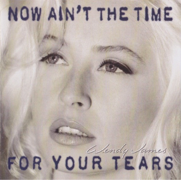 Wendy James – Сейчас не время для твоих слёз