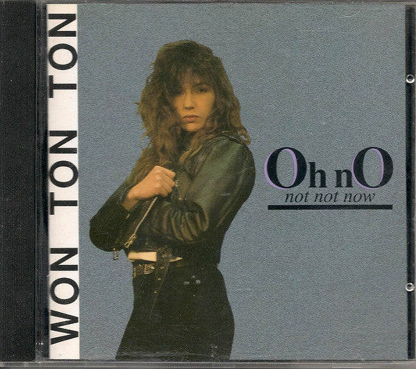 Won Ton Ton – Oh No, Not Not Now