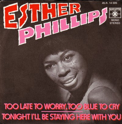 Esther Phillips – Too Late To Worry, Too Blue To Cry / Tonight I'll Be Staying Here With You