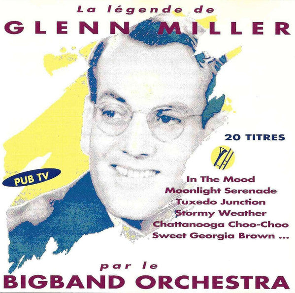 The Glenn Miller Orchestra – La Légende De Glenn Miller Par Le Bigband Orchestra
