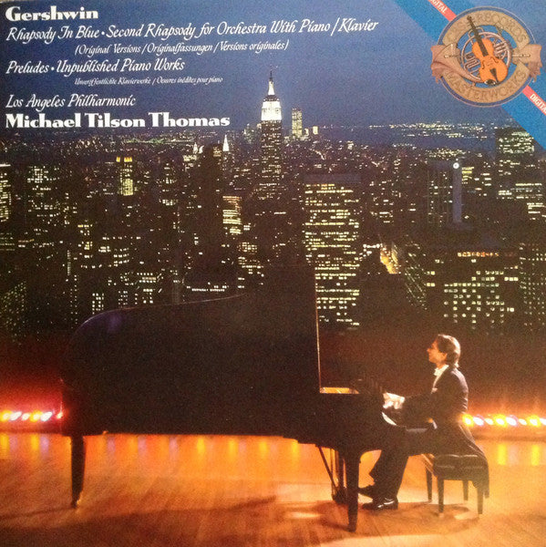 George Gershwin - Los Angeles Philharmonic Orchestra, Michael Tilson Thomas – Rhapsody In Blue • Second Rhapsody For Orchestra With Piano • Preludes • Unpublished Piano Works