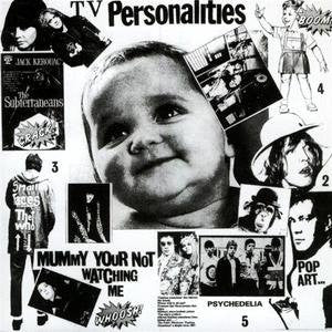 Television Personalities – Mummy Your Not Watching Me
