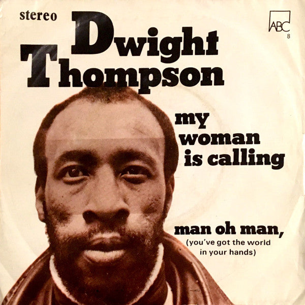 Dwight Thompson – My Woman Is Calling / Man Oh Man, (You've Got The World In Your Hands)